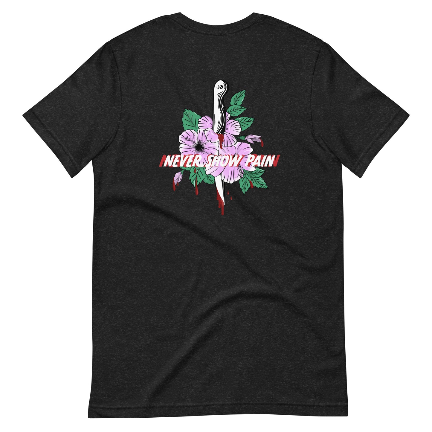 T-shirt unisexe - NEVER SHOW PAIN